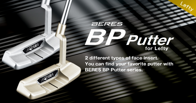 BP Putter Lefty PUTTER : 2 different types of face insert. You can find your favorite putter with BERES BP Putter series.