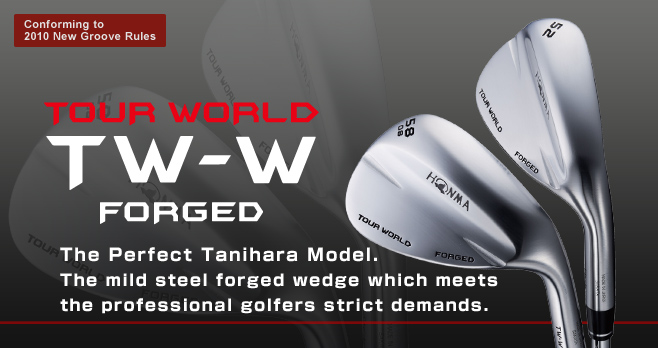 TOUR WORLD NEW TW-W ウェッジ:The mild steel forged wedge which meets the professional golfers strict demands.